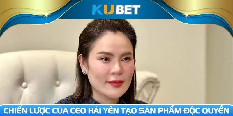 Nhà cái tạo ra sản phẩm độc quyền để tạo dấu ấn riêng