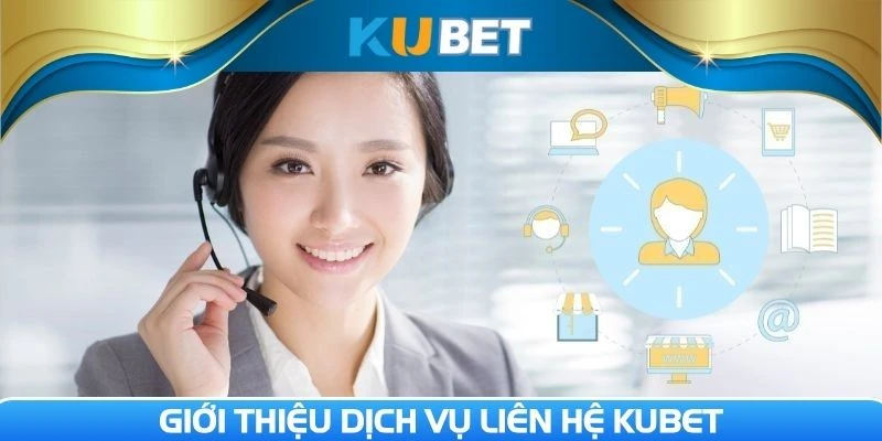 Dịch vụ liên hệ Kubet vô cùng cần thiết tại nền tảng