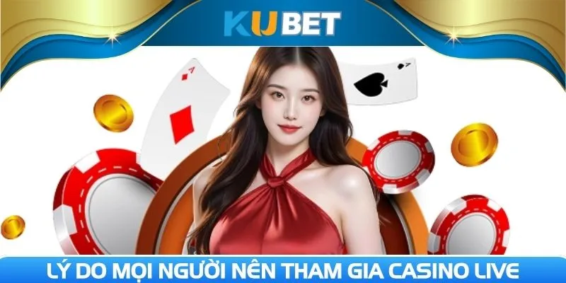 Lý do mọi người nên tham gia casino live