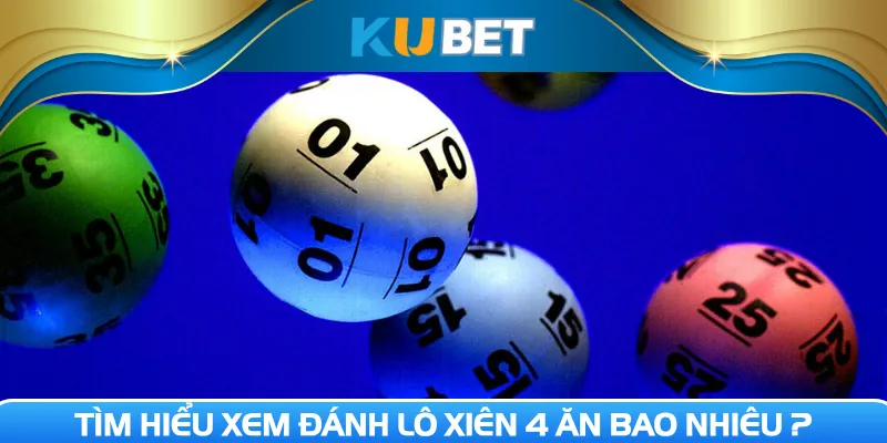 Tìm hiểu xem đánh lô xiên 4 ăn bao nhiêu ?