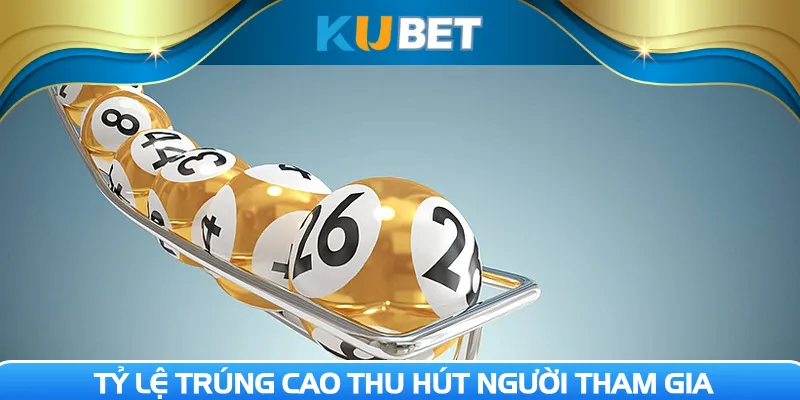  Tỷ lệ trúng cao thu hút người tham gia